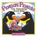 Cover of: Penelope Penguin The Incredibly Good Baby by 