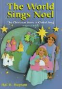 Cover of: The World Sings Noel: Christmas Story in Global Song  by Hal H. Hopson