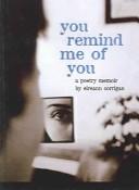 Cover of: You Remind Me of You: A Poetry Memoir