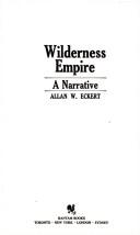Cover of: Wilderness Empire by Allan W. Eckert