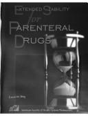 Extended stability for parenteral drugs by Caryn M. Bing, Aspen, Margaret Panella Spangler, Michael Hayes, Anna Noubbilski-Vasilios, Stan Chamallas