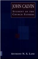 Cover of: John Calvin Student of Church Fathers by Anthony N. S. Lane