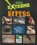 Cover of: Extreme Biters (Planet's Most Extreme)
