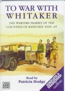 Cover of: To War With Whitaker: The Wartime Diaries of the Countess of Ranfurly 1939-45