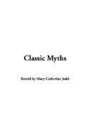 Cover of: Classic Myths by Mary Catherine Judd, Mary Catherine Judd