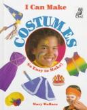 Cover of: I Can Make Costumes (I Can Make) by Mary Wallace, Mary Wallace