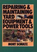 Cover of: The Complete Guide to Maintaining & Repairing Your Power Tools & Equpiment