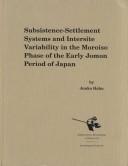 Cover of: Subsistence-settlement systems and intersite variability in the Moroiso phase of the early Jomon period of Japan