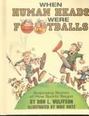 Cover of: When Human Heads Were Footballs by Don L. Wulffson