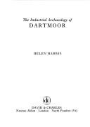 Cover of: The Industrial Archaeology of Dartmoor (Industrial Archaeology of the British Isles) | Helen Harris