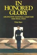 Cover of: In Honored Glory: Arlington National Cemetery  by Philip Bigler