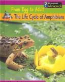 Cover of: The Life Cycle of Amphibians (From Egg to Adult) by 
