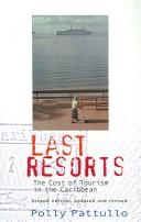 Cover of: LAST RESORTS: THE COST OF TOURISM IN THE CARIBBEAN. by Polly Pattullo