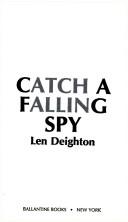 Cover of: Catch a Falling Spy by Len Deighton
