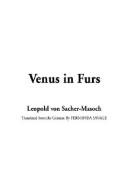 Cover of: Venus in Furs by Leopold Ritter von Sacher-Masoch, Leopold Ritter von Sacher-Masoch