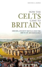 Cover of: How The Celts Came To Britain: Druids, Ancient Skulls And The Birth Of Archaeology (Revealing History)