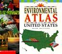 Cover of: Scholastic Environmental Atlas of the United States by Mark T. Mattson