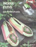 Indian paths of Pennsylvania by Paul A. W. Wallace