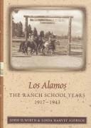 Cover of: Los Alamos--The Ranch School Years, 1917-1943 by John D. Wirth, Linda K. Aldrich