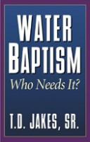 Cover of: Water Baptism, Who Needs It?