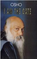 Cover of: I Am the Gate by Bhagwan Rajneesh, Bhagwan Rajneesh