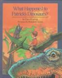 Cover of: What Happened to Patrick's Dinosaurs ? by Carol Carrick, Carol Carrick