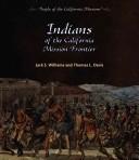 Cover of: Indians of the California Mission Frontier (People of the California Missions) by Jack S. Williams, Thomas L. Davis