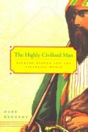 Cover of: The Highly Civilized Man: Richard Burton and the Victorian World