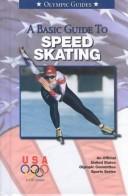 Cover of: A Basic Guide to Speed Skating (Olympic Guides)