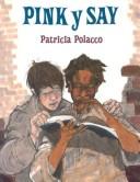 Cover of: Pink y Say by Patricia Polacco