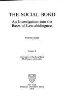 Cover of: The Social Bond, an Investigation into the Bases of Law-Abidingness, Vol. II: Antecedents of the Social Bond, the Ontogeny of Sociality