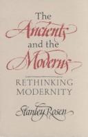 Cover of: The Ancients and the Moderns: Rethinking Modernity