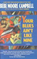 Cover of: Your Blues Ain't Like Mine by Bebe Moore Campbell, Bebe Moore Campbell