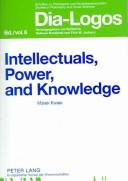 Cover of: Intellectuals, power, and knowledge: studies in the philosophy of culture and education