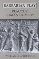 Cover of: Barbarian Play: Plautus' Roman Comedy (Robson Classical Lectures)