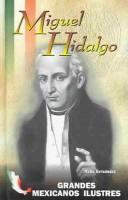 Cover of: Miguel Hidalgo (Grandes Mexicanos Ilustres) by Maite Hernandez