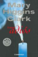Cover of: El Ultimo Adios/ Before I Say Good-bye (Best Seller) by Mary Higgins Clark