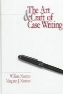 Cover of: The Art and Craft of Case Writing by William Naumes, Margaret Naumes