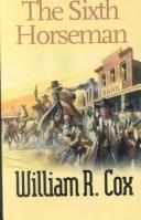 Cover of: The Sixth Horseman by William R. Cox