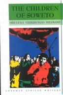 Cover of: The Children of Soweto by Mbulelo Vizikhungo Mzamane