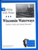 Cover of: Working with Water / Teacher's Guide and Student Materials: Wisconsin Waterways (New Badger History)