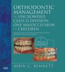 Orthodontic management of uncrowded class II division 1 malocclusion in children by Bennett, John C. DOrth.