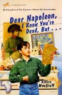 Cover of: Dear Napoleon, I Know You're Dead, but by Elvira Woodruff