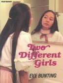 Cover of: Two Different Girls by Eve Bunting