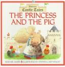 Cover of: The Princess and the Pig (Castle Tales) by Heather Amery, Heather Amery, Stephen Cartwright