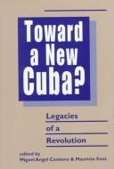 Cover of: Toward a New Cuba?: Legacies of a Revolution