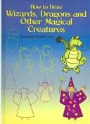 Cover of: How to Draw Wizards, Dragons and Other Magical Creatures