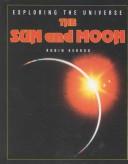 Cover of: The Sun and Moon (Kerrod, Robin. Exploring the Universe.)
