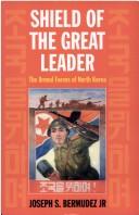 Cover of: Shield of the great leader: the armed forces of North Korea