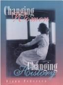 Cover of: Changing Women, Changing History: A Bibliography of the History of Women in Canada (Women's Experiences Series, 9)